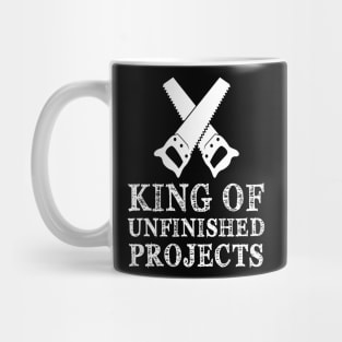 King Of Unfinished Projects Sawyer Carpenter Gift Mug